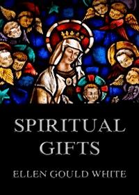 Spiritual Gifts - Ellen Gould White - ebook