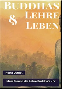 MEIN FREUND DIE LEHRE UND LEBEN DES BUDDHA IV - Heinz Duthel - ebook