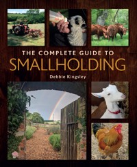 The Complete Guide to Smallholding - Debbie Kingsley - ebook