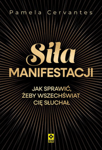 Siła manifestacji Jak sprawić żeby wszechświat cię słuchał - Pamela Cervantes - książka