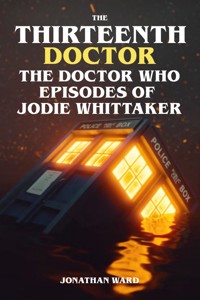 The Thirteenth Doctor - The Doctor Who Episodes of Jodie Whittaker - Jonathan Ward - ebook