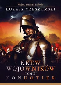 Krew wojowników Tom 3 Kondotier - Łukasz Czeszumski - książka
