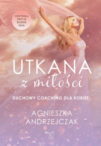 Utkana z Miłości Duchowy coaching dla kobiet - Andrzejczak Agnieszka - książka