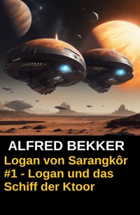 Logan von Sarangkôr #1 - Logan und das Schiff der Ktoor - Alfred Bekker - ebook