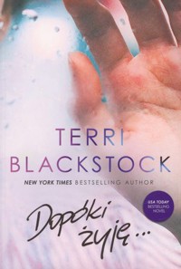 Dopóki żyję... Seria Dopóki biegnę. Tom 3 - Terri Blackstock - książka