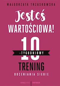 Jesteś wartościowa! 10-tygodniowy trening doceniania siebie - Trzaskowska Małgorzata - audiobook + książka