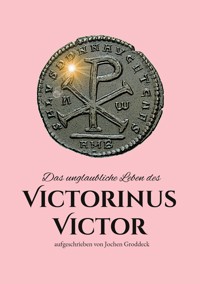 Das unglaubliche Leben des Victorinus Victor - Jochen Groddeck - ebook
