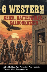 6 Western Juli 2026: Geier, Sattelwölfe, Saloonkatzen - Alfred Bekker - ebook