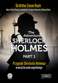 The Adventures of Sherlock Holmes Part 1. Przygody Sherlocka Holmesa w wersji do nauki angielskiego - Sir Arthur Conan Doyle, Marta Fihel, Dariusz Jemielniak, Grzegorz Komerski, Maciej Polak - ebook
