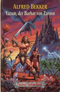 Yarum, der Barbar von Zaroon: Fantasy Sammelband - Alfred Bekker - ebook