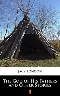 The God of His Fathers and Other Stories - Jack London - ebook