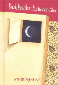 Liryki najpiękniejsze. Pawlikowska-Jasnorzewska - Maria Pawlikowska-Jasnorzewska - ebook
