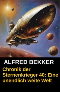 Eine unendlich weite Welt: Chronik der Sternenkrieger 40 - Alfred Bekker - ebook