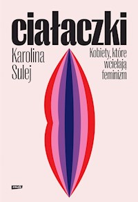 Ciałaczki Kobiety, które wcielają feminizm - Karolina Sulej - książka