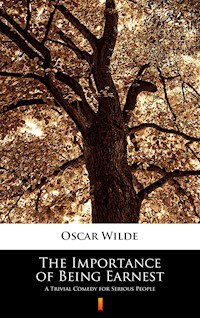 The Importance of Being Earnest. A Trivial Comedy for Serious People - wilde oscar - ebook