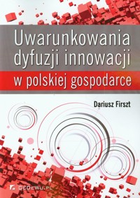 Uwarunkowania dyfuzji innowacji w polskiej gospodarce - Firszt Dariusz - książka