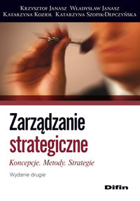 Zarządzanie strategiczne - Janasz Krzysztof, Janasz Władysław, Kozioł Katarzyna, Szopik-Depczyńska Katarzyna - książka