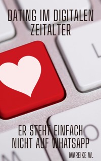 Dating im digitalen Zeitalter - Mareike W. - ebook