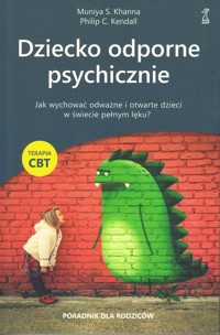 Dziecko odporne psychicznie - Khanna Muniya S., Kendall Philip C. - książka
