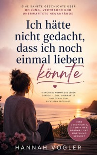 Ich hätte nicht gedacht, dass ich noch einmal lieben könnte - Hannah Vogler - ebook