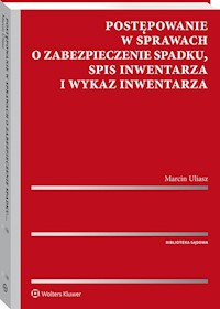Postępowanie w sprawach o zabezpieczenie spadku Spis inwentarza i wykaz inwentarza - Marcin Uliasz - książka