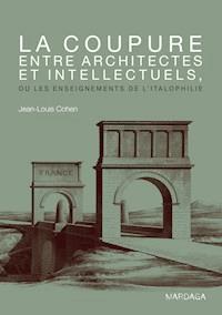 La coupure entre architectes et intellectuels, ou les enseignements de l'Italophilie - Cohen Jean-Louis - ebook