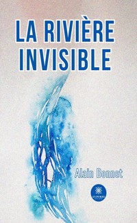 La rivière invisible - Alain Bonnet - ebook