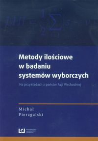 Metody ilościowe w badaniu systemów wyborczych - Pierzgalski Michał - książka