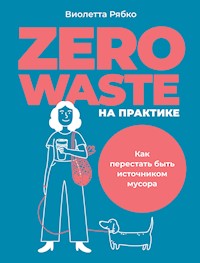 Zero waste на практике: Как перестать быть источником мусора - Виолетта Рябко - ebook