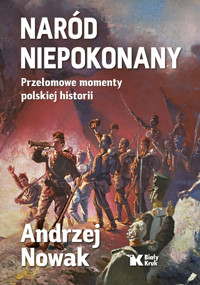 Naród niepokonany Przełomowe momenty polskiej historii - Nowak Andrzej - książka