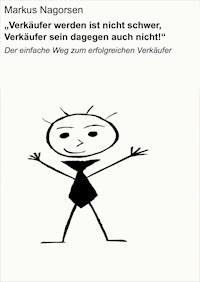 "Verkäufer werden ist nicht schwer, Verkäufer sein dagegen auch nicht!" - Markus Nagorsen - ebook