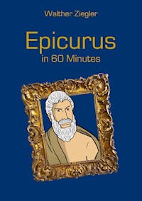 Epicurus in 60 Minutes - Walther Ziegler - ebook