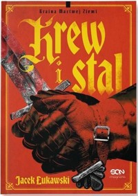 Krew i stal. Seria Kraina Martwej Ziemi. Tom 1 - Jacek Łukawski - książka