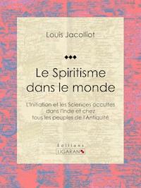 Le Spiritisme dans le monde - Louis Jacolliot - ebook