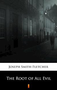 The Root of All Evil - Joseph Smith Fletcher - ebook