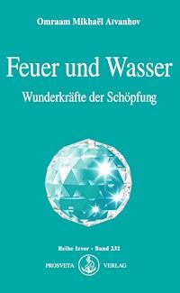 Feuer und Wasser - Omraam Mikhael Aivanhov - ebook
