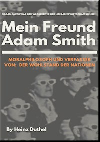Mein Freund Adam Smith - Moralphilosoph - Heinz Duthel - ebook