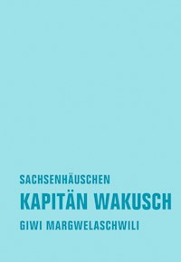 Kapitän Wakusch 2. Sachsenhäuschen - Giwi Margwelaschwili - ebook