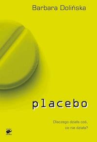 Placebo. Dlaczego działa coś, co nie działa? - Barbara Dolińska - ebook
