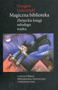 Magiczna biblioteka. Zbójeckie księgi młodego wieku - Łeszczyński Grzegorz - ebook