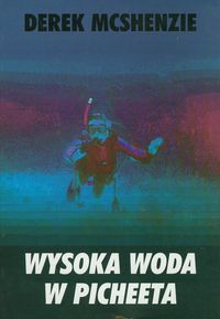 Wysoka woda w Picheeta - Mcshenzie Derek - książka