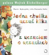Jedna chwilka uczuć kilka czyli z uczuciem o uczuciach - Marcin Brykczyński, Lidia Głażewska Dańko - ebook