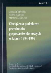 Obciążenia podatkowe przychodów gospodarstw domowych w latach 1994-1999 - Bolkowiak Izabela, Kuzińska Hanna, Majewicz Marzena - książka