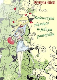 Dziewczyna pląsająca w jednym pantofelku - Krystyna Habrat - ebook + książka