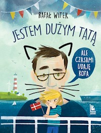 Jestem dużym tatą,ale czasami udaję kota - Rafał Witek - ebook