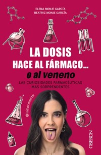 La dosis hace al fármaco... o al veneno - Elena Monje García (@inFARMArte) - ebook