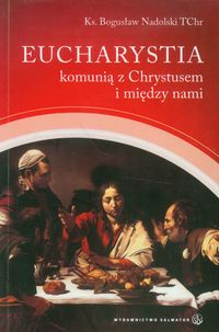 Eucharystia komunią z Chrystusem i między nami - Nadolski Bogusław - książka