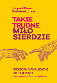 Takie trudne miłosierdzie. Przeciw banalizacji miłosierdzia - ks. Paweł Bortkiewicz - ebook