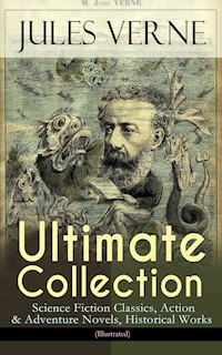 JULES VERNE Ultimate Collection: Science Fiction Classics, Action & Adventure Novels, Historical Works (Illustrated) - Jules Verne - ebook