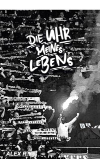 Die Uhr meines Lebens - Alex R. - ebook